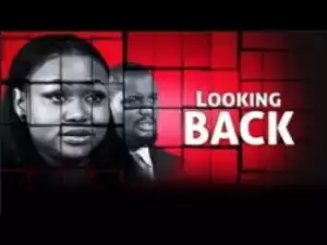 Video: LOOKING BACK - [Part 1] Latest 2017 Nigerian Nollywood Drama Movie